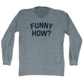 Funny How Men's Tri-Blend Long Sleeve T-shirt product image 1
